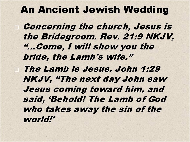 An Ancient Jewish Wedding Concerning the church, Jesus is the Bridegroom. Rev. 21: 9