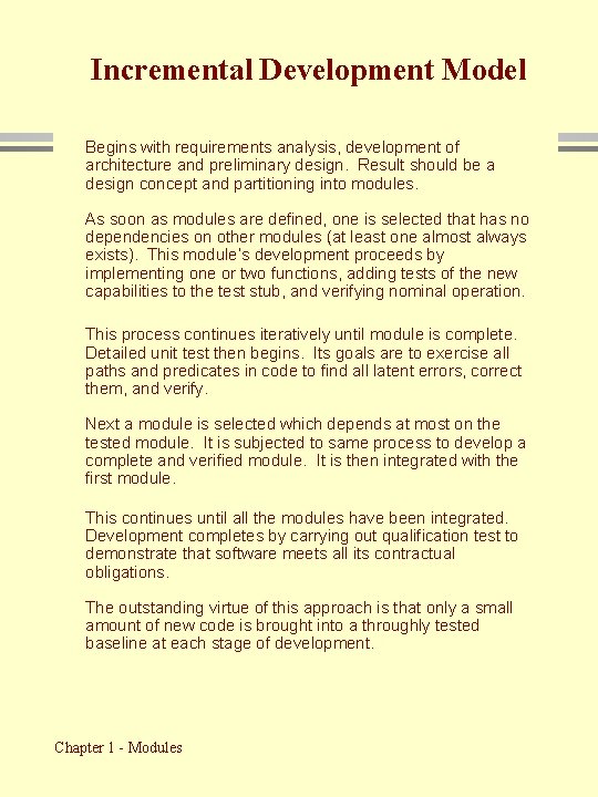 Incremental Development Model Begins with requirements analysis, development of architecture and preliminary design. Result