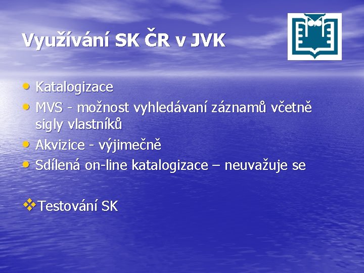 Využívání SK ČR v JVK • Katalogizace • MVS - možnost vyhledávaní záznamů včetně
