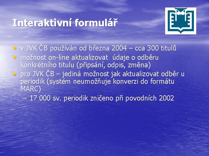 Interaktivní formulář • v JVK ČB používán od března 2004 – cca 300 titulů