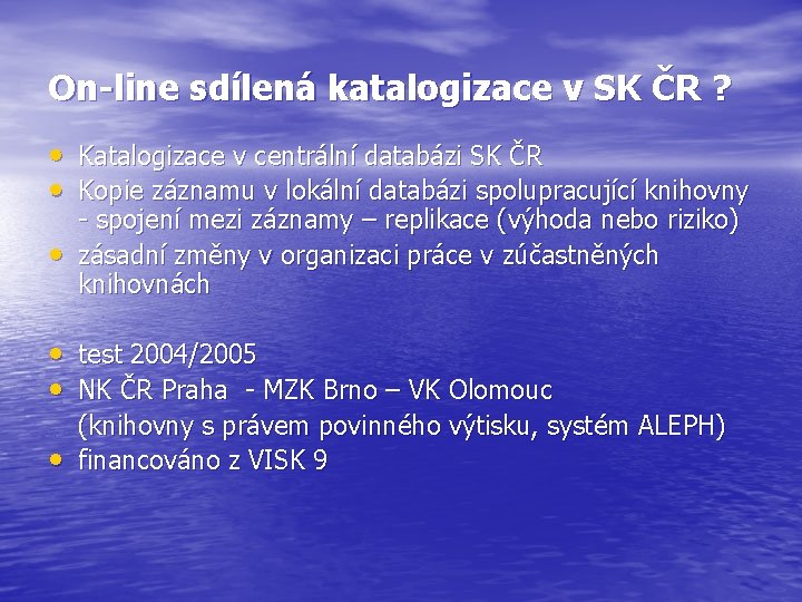 On-line sdílená katalogizace v SK ČR ? • • • Katalogizace v centrální databázi