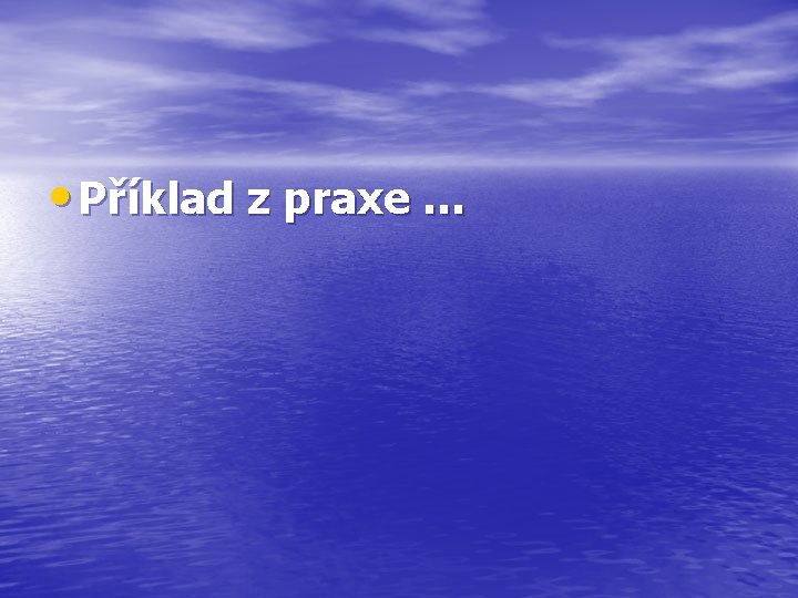  • Příklad z praxe … 