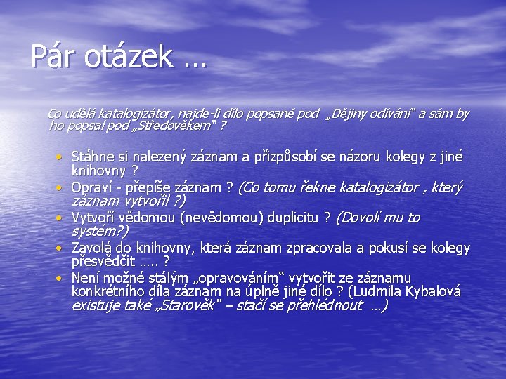 Pár otázek … Co udělá katalogizátor, najde-li dílo popsané pod „Dějiny odívání“ a sám