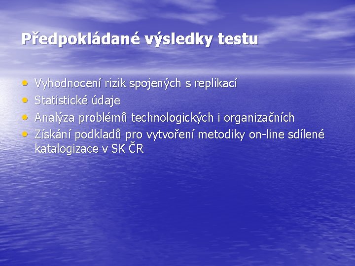 Předpokládané výsledky testu • • Vyhodnocení rizik spojených s replikací Statistické údaje Analýza problémů