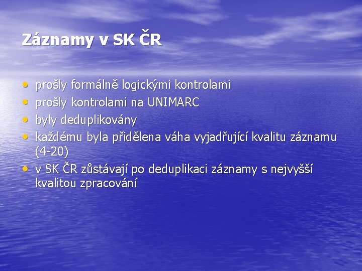 Záznamy v SK ČR • • • prošly formálně logickými kontrolami prošly kontrolami na