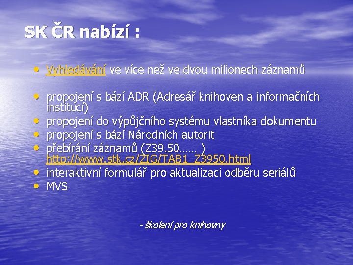 SK ČR nabízí : • Vyhledávání ve více než ve dvou milionech záznamů •