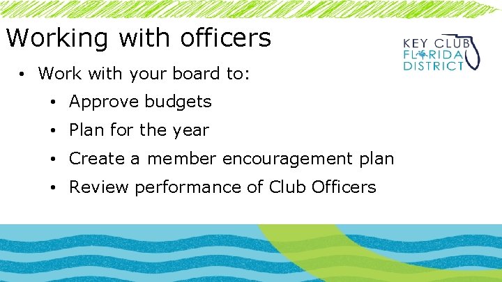 Working with officers • Work with your board to: • Approve budgets • Plan