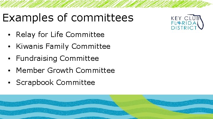 Examples of committees • Relay for Life Committee • Kiwanis Family Committee • Fundraising