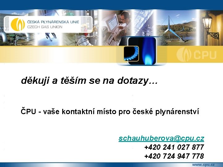 děkuji a těším se na dotazy… ČPU - vaše kontaktní místo pro české plynárenství