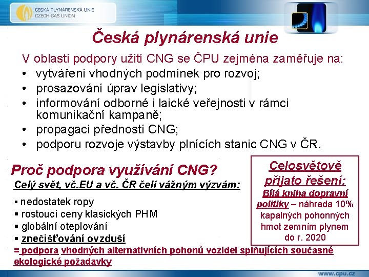 Česká plynárenská unie V oblasti podpory užití CNG se ČPU zejména zaměřuje na: •