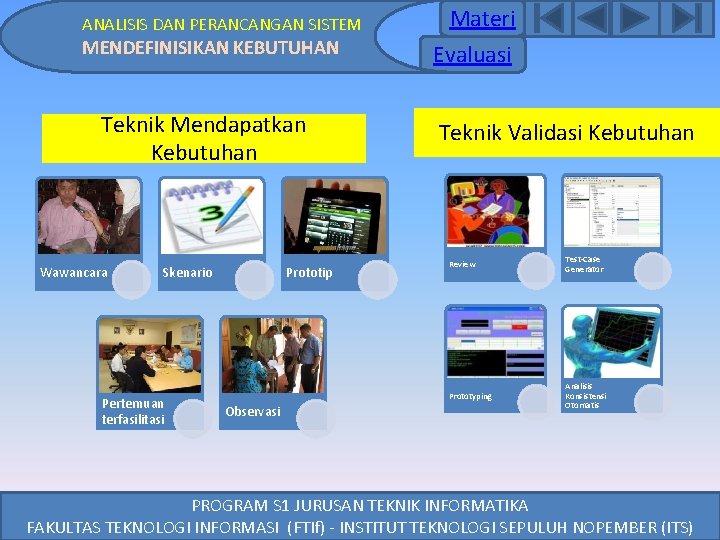 ANALISIS DAN PERANCANGAN SISTEM MENDEFINISIKAN KEBUTUHAN Teknik Mendapatkan Kebutuhan Wawancara Skenario Pertemuan terfasilitasi Prototip