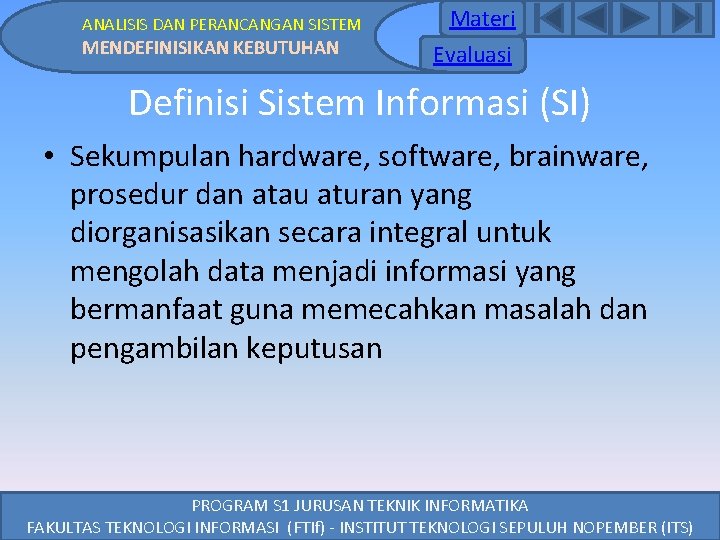 ANALISIS DAN PERANCANGAN SISTEM MENDEFINISIKAN KEBUTUHAN Materi Evaluasi Definisi Sistem Informasi (SI) • Sekumpulan