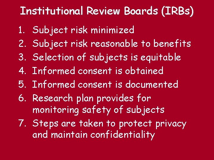 Institutional Review Boards (IRBs) 1. 2. 3. 4. 5. 6. Subject risk minimized Subject