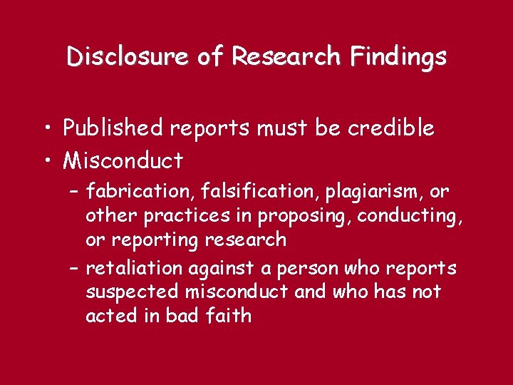 Disclosure of Research Findings • Published reports must be credible • Misconduct – fabrication,
