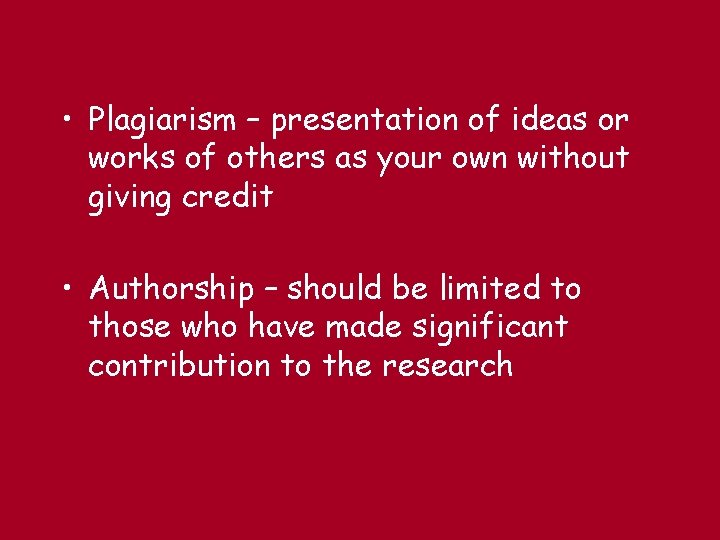  • Plagiarism – presentation of ideas or works of others as your own