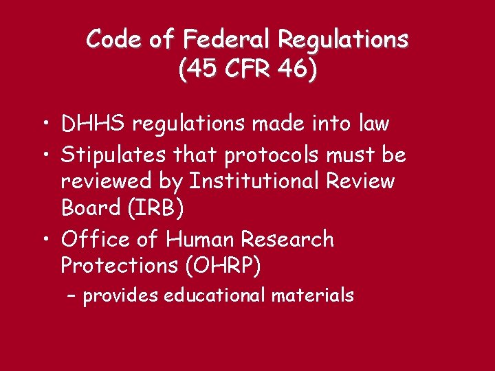 Code of Federal Regulations (45 CFR 46) • DHHS regulations made into law •