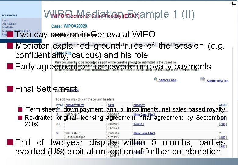 14 WIPO Mediation Example 1 (II) Two-day session in Geneva at WIPO Mediator explained