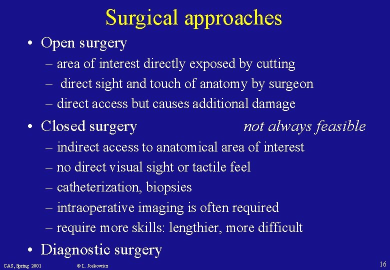 Surgical approaches • Open surgery – area of interest directly exposed by cutting –