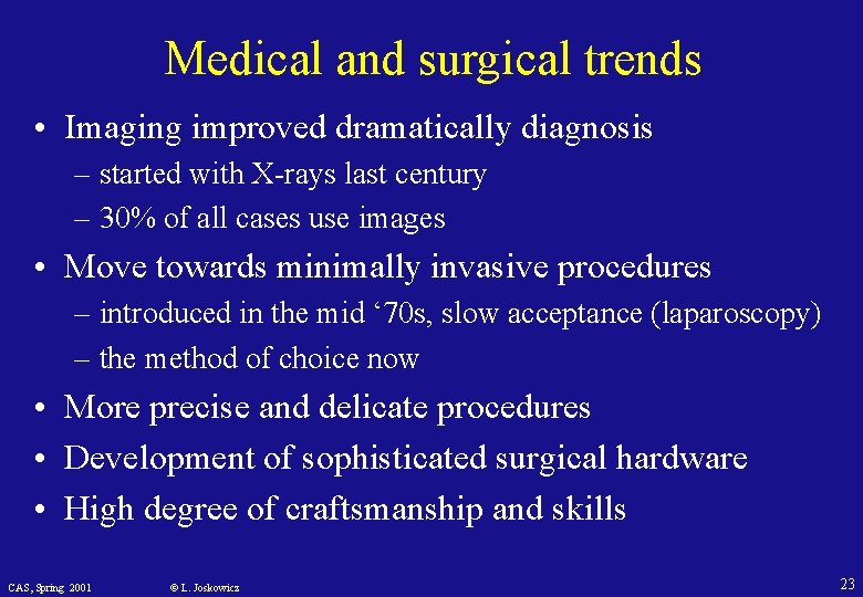 Medical and surgical trends • Imaging improved dramatically diagnosis – started with X-rays last