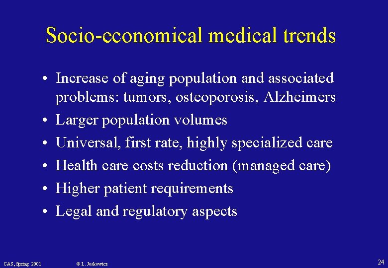 Socio-economical medical trends • Increase of aging population and associated problems: tumors, osteoporosis, Alzheimers