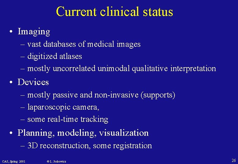 Current clinical status • Imaging – vast databases of medical images – digitized atlases