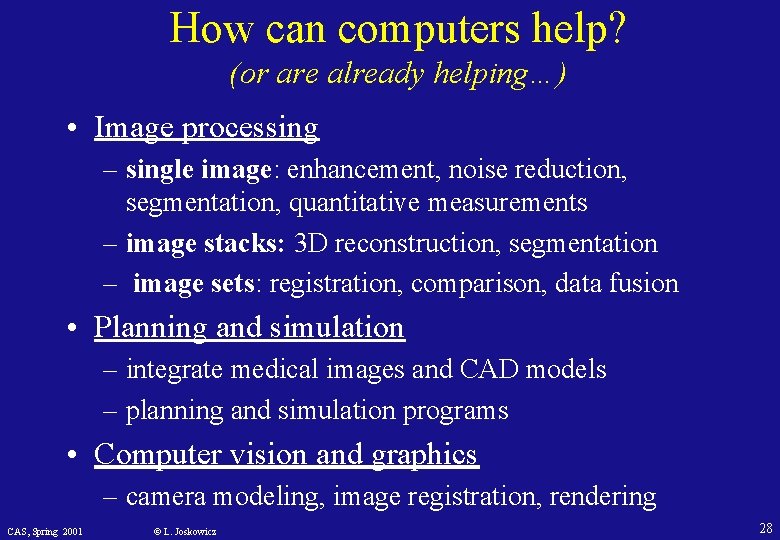 How can computers help? (or are already helping…) • Image processing – single image: