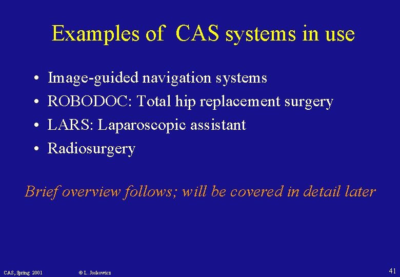 Examples of CAS systems in use • • Image-guided navigation systems ROBODOC: Total hip