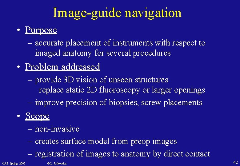 Image-guide navigation • Purpose – accurate placement of instruments with respect to imaged anatomy