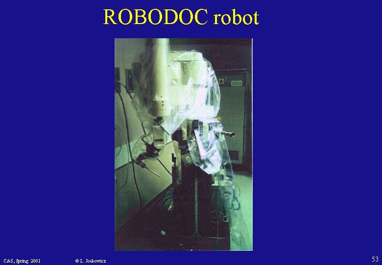 ROBODOC robot CAS, Spring 2001 © L. Joskowicz 53 