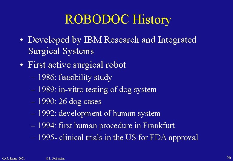 ROBODOC History • Developed by IBM Research and Integrated Surgical Systems • First active