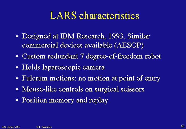 LARS characteristics • Designed at IBM Research, 1993. Similar commercial devices available (AESOP) •