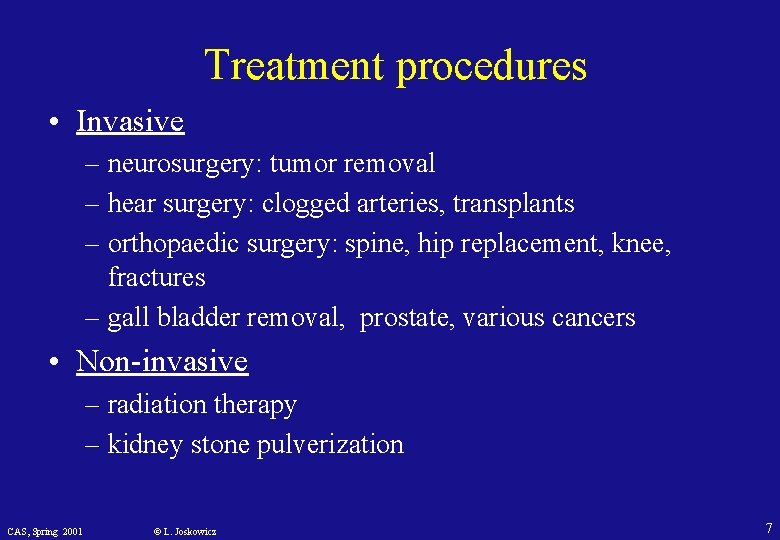 Treatment procedures • Invasive – neurosurgery: tumor removal – hear surgery: clogged arteries, transplants