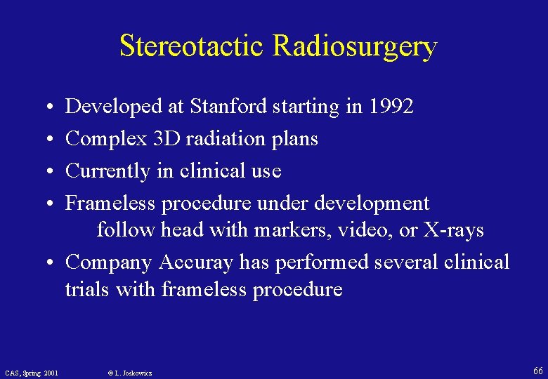 Stereotactic Radiosurgery • • Developed at Stanford starting in 1992 Complex 3 D radiation