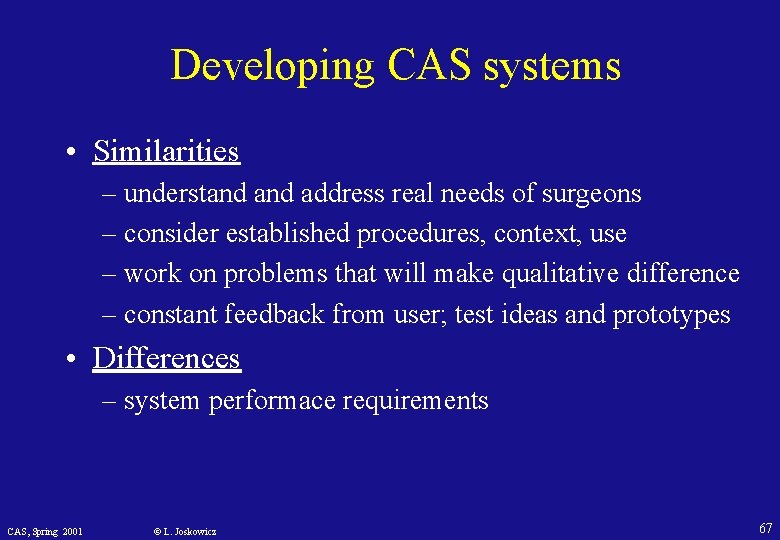 Developing CAS systems • Similarities – understand address real needs of surgeons – consider