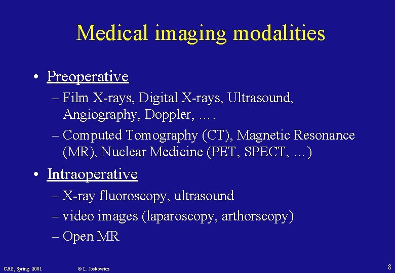 Medical imaging modalities • Preoperative – Film X-rays, Digital X-rays, Ultrasound, Angiography, Doppler, ….