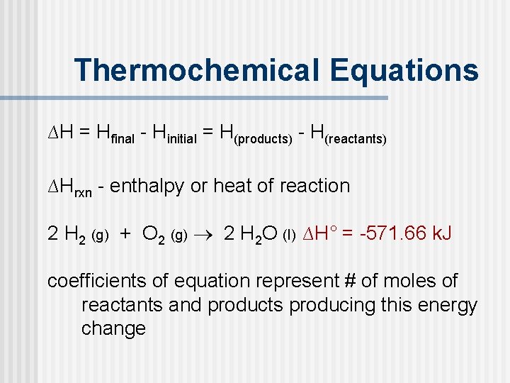 Thermochemical Equations ∆H = Hfinal - Hinitial = H(products) - H(reactants) ∆Hrxn - enthalpy Thermochemical Equations ∆H = Hfinal - Hinitial = H(products) - H(reactants) ∆Hrxn - enthalpy
