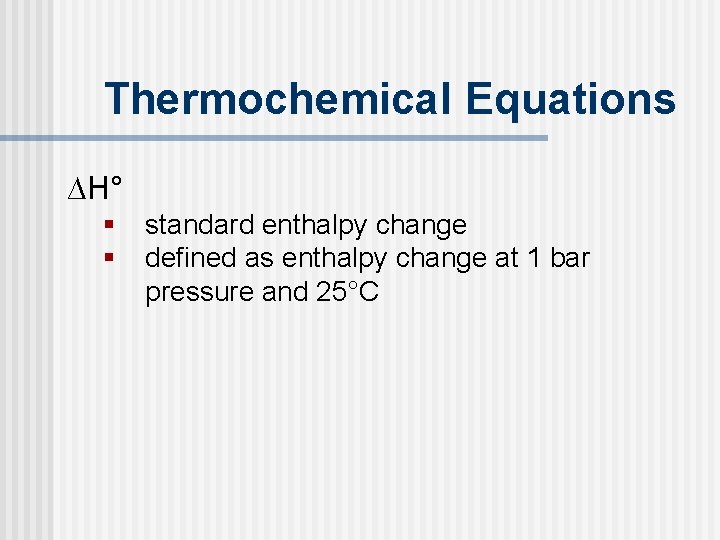 Thermochemical Equations ∆H° § § standard enthalpy change defined as enthalpy change at 1 Thermochemical Equations ∆H° § § standard enthalpy change defined as enthalpy change at 1