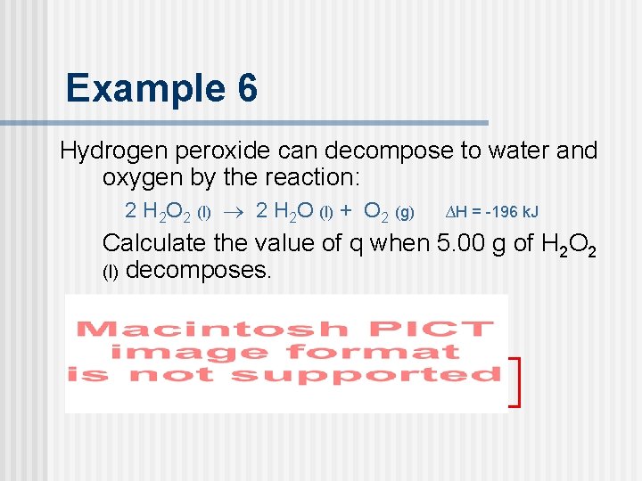 Example 6 Hydrogen peroxide can decompose to water and oxygen by the reaction: 2 Example 6 Hydrogen peroxide can decompose to water and oxygen by the reaction: 2