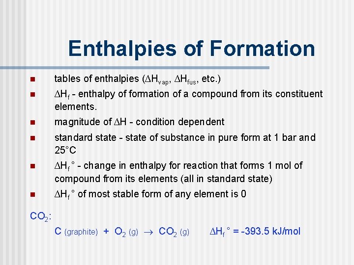 Enthalpies of Formation n tables of enthalpies (∆Hvap, ∆Hfus, etc. ) n ∆Hf - Enthalpies of Formation n tables of enthalpies (∆Hvap, ∆Hfus, etc. ) n ∆Hf -