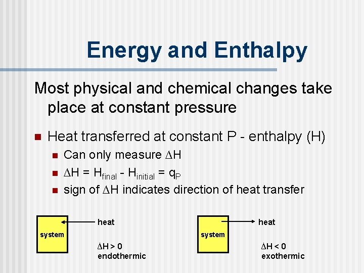 Energy and Enthalpy Most physical and chemical changes take place at constant pressure n Energy and Enthalpy Most physical and chemical changes take place at constant pressure n
