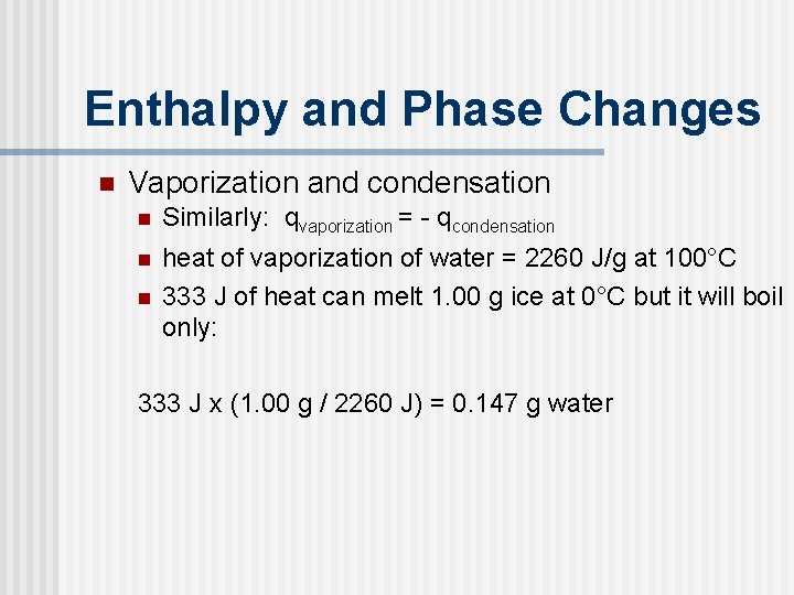 Enthalpy and Phase Changes n Vaporization and condensation n Similarly: qvaporization = - qcondensation Enthalpy and Phase Changes n Vaporization and condensation n Similarly: qvaporization = - qcondensation