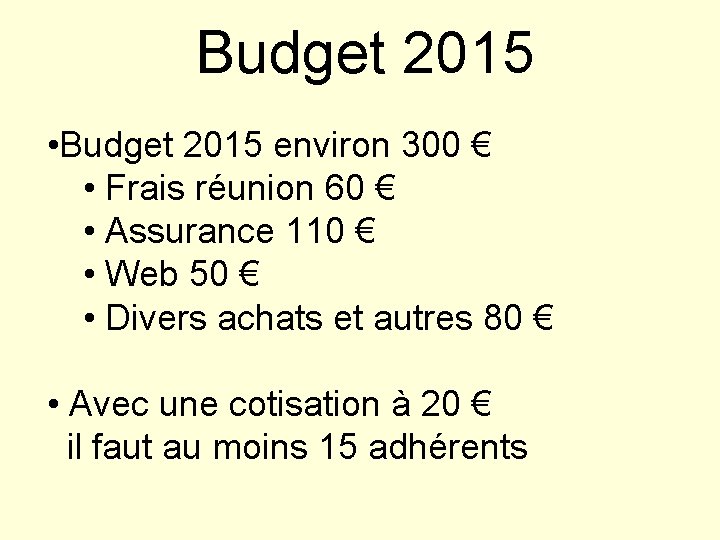 Budget 2015 • Budget 2015 environ 300 € • Frais réunion 60 € •