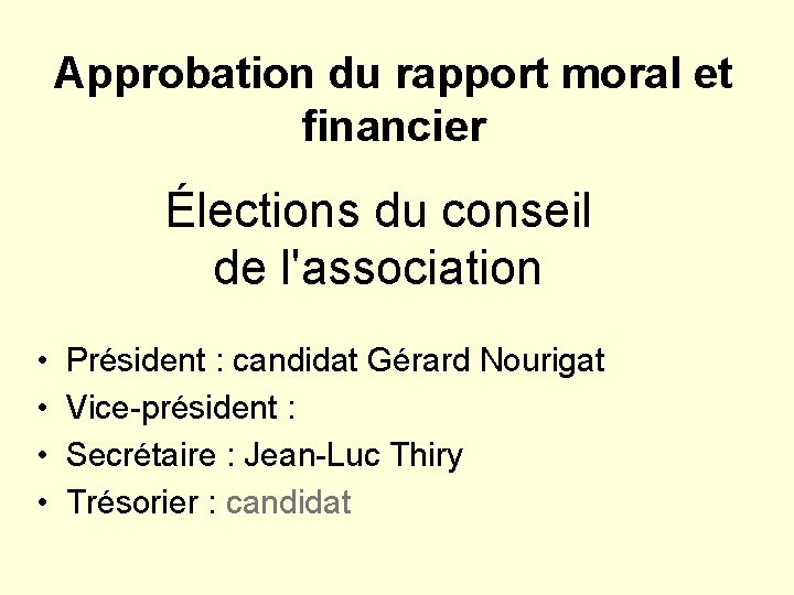 Approbation du rapport moral et financier Élections du conseil de l'association • • Président