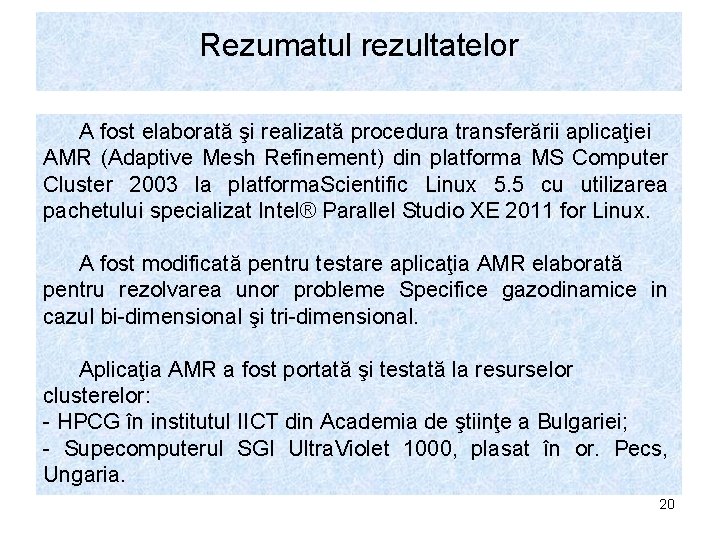 Rezumatul rezultatelor A fost elaborată şi realizată procedura transferării aplicaţiei AMR (Adaptive Mesh Refinement)