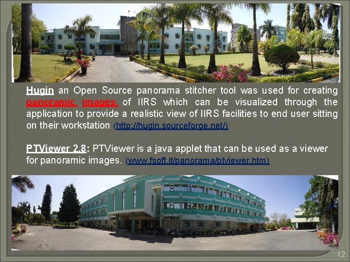 Hugin an Open Source panorama stitcher tool was used for creating panoramic images Hugin an Open Source panorama stitcher tool was used for creating panoramic images