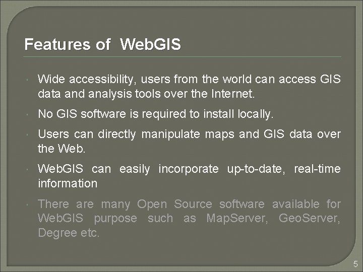 Features of Web. GIS Wide accessibility, users from the world can access GIS data Features of Web. GIS Wide accessibility, users from the world can access GIS data