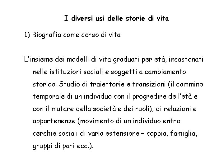 I diversi usi delle storie di vita 1) Biografia come corso di vita L’insieme