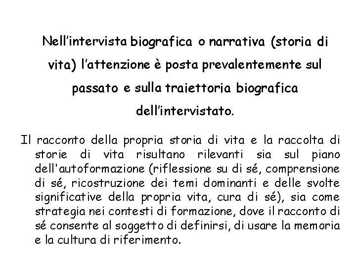 Nell’intervista biografica o narrativa (storia di vita) l’attenzione è posta prevalentemente sul passato e