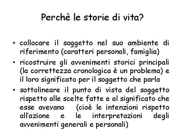 Perchè le storie di vita? • collocare il soggetto nel suo ambiente di riferimento