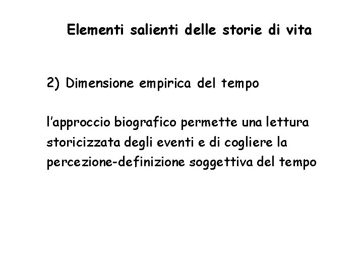 Elementi salienti delle storie di vita 2) Dimensione empirica del tempo l’approccio biografico permette